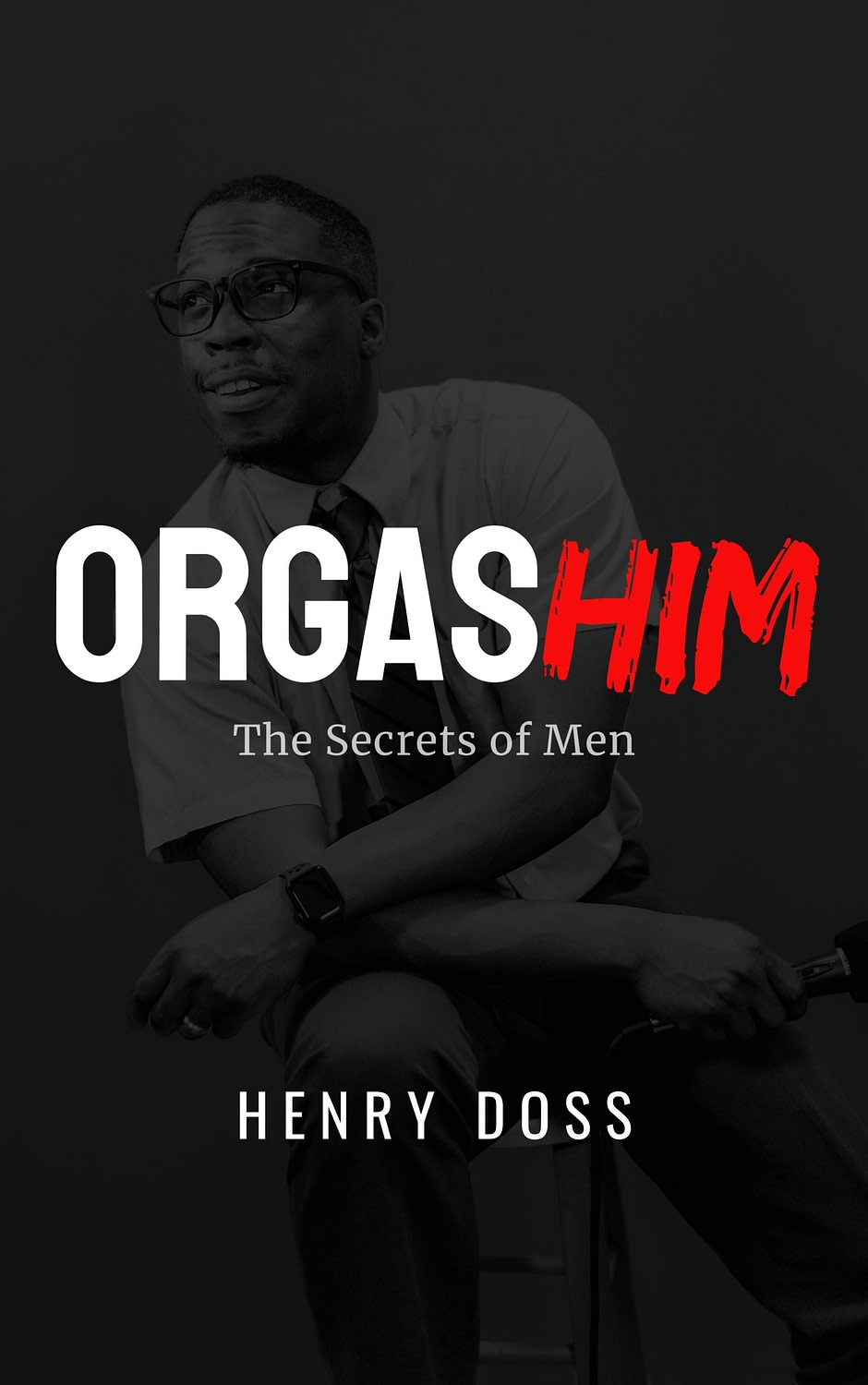 OrgasHIM book- The Secrets of Men - by Henry Doss